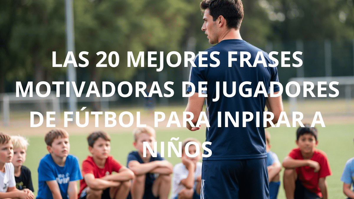 Las 20 mejores frases motivadoras de jugadores de futbol para inspirar a niños